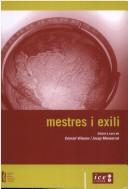 Cover of: Mestres i exili: jornades d'estudi i reflexió : Jornades celebrades el 3 i 4 de desembre de 2002