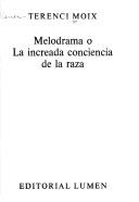 Cover of: Melodrama: o. La increada conciencia de la raza