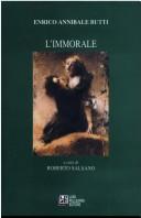 Cover of: L' immorale by Butti, Enrico Annibale, Butti, Enrico Annibale