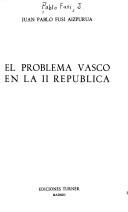 Cover of: El problema vasco en la II República by Juan Pablo Fusi
