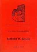 Cover of: Studies presented to Robert D. Biggs by edited by Martha T. Roth ... [et al.].