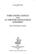 Cover of: Faire jouer l'espace dans le théâtre romantique européen: essai de dramaturgie comparée