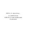 Cover of: Brésil et Argentine: la compétitivité agricole et agro-alimentaire en question : le cas des céréales et des oléo-protéagineux