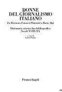 Cover of: Donne del giornalismo italiano: da Eleonora Fonseca Pimentel a Ilaria Alpi : dizionario storico bio-bibliografico, secoli XVIII-XX