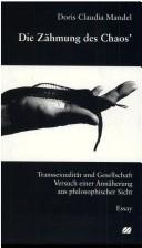 Cover of: Zähmung des Chaos': Transsexualität und Gesellschaft : Versuch einer Annäherung aus philosophischer Sicht : Essay