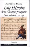 Cover of: Une histoire de la chanson francaise. Des troubadours au rap