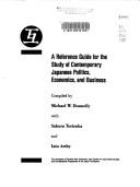 A reference guide for the study of contemporary Japanese politics, economics, and business by Michael Wade Donnelly