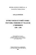 Cover of: Entre Vosges et Forêt-Noire: pouvoirs, terroirs et villes de l'Oberrhein, 1250-1350