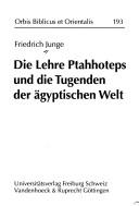 Cover of: Die Lehre Ptahhoteps und die Tugenden der ägyptischen Welt by Friedrich Junge