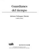 Cover of: Guardianes del tiempo by Adriana Velázquez Morlet, compiladora.