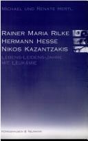 Cover of: Rainer Maria Rilke, Hermann Hesse, Nikos Kazantzakis: Lebens-Leidens-Jahre mit Leukämie