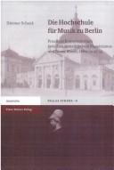 Cover of: Die Hochschule für Musik zu Berlin: Preussens Konservatorium zwischen romantischem Klassizismus und Neuer Musik, 1869 - 1932/33 by Dietmar Schenk