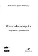Cover of: O futuro das metrópoles: desigualdades e governabilidade
