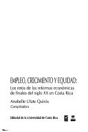 Cover of: Empleo, crecimiento y equidad: los retos de las reformas económicas de finales del siglo XX en Costa Rica