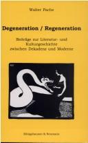 Cover of: Degeneration, Regeneration: Beiträge zur Literatur- und Kulturgeschichte zwischen Dekadenz und Moderne