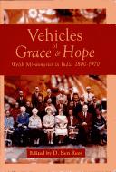 Cover of: Vehicles of grace and hope: Welsh missionaries in India 1800-1970