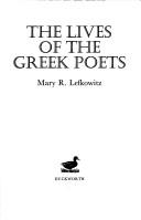 Cover of: The lives of the Greek poets by Mary R. Lefkowitz
