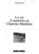Cover of: La vie d'autrefois en Charente-Maritime by Agnès Claverie
