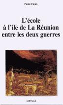 Cover of: L' école à l'Ile de La Réunion entre les deux guerres