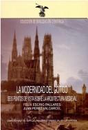 Cover of: La modernidad del gótico: cinco puntos de vista sobre la arquitectura medieval
