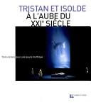 Cover of: Tristan et Isolde à l'aube du XXIe siècle: trois visions pour une œuvre mythique