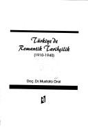 Cover of: Türkiye'de romantik tarihçilik: 1910-1940