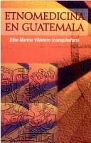 Cover of: Etnomedicina en Guatemala by Elba Marina Villatoro