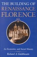 Cover of: The building of Renaissance Florence by Richard A. Goldthwaite