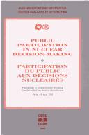 Cover of: Public participation in nuclear decision-making =: Participation du public aux décisions nucléaires : proceedings of an international workshop : compte rendu d'une réunion internationale, Paris, 4-6 mars 1992.