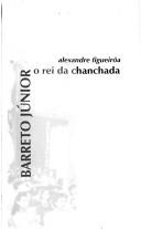 Cover of: Barreto Júnior, o rei da chanchada by Alexandre Figueirôa