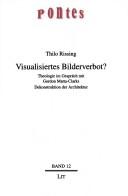 Cover of: Visualisiertes Bilderverbot?: Theologie im Gespräch mit Gordon Matta-Clarks Dekonstruktion der Architektur