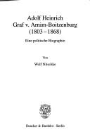 Cover of: Adolf Heinrich Graf v. Arnim-Boitzenburg (1803 - 1868) by Wolf Nitschke, Wolf Nitschke