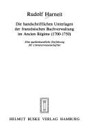 Cover of: Die handschriftlichen Unterlagen der französischen Buchverwaltung im Ancien Régime (1700-1750): eine quellenkundliche Einführung für Literaturwissenschaftler