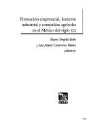 Cover of: Formación empresarial, fomento industrial y compañías agrícolas en el México del siglo XIX