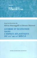 Cover of: Guerre et économie dans l'espace atlantique du XVIe au XXe siècle by sous la direction de Silvia Marzagalli, Bruno Marnot.