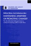 Cover of: Maintaining apartheid or promoting change?: the role of Dutch Reformed Church in a phase of increasing conflict in South Africa