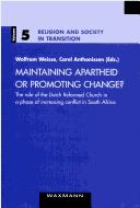 Cover of: Maintaining Apartheid or promoting change?: the role of the Dutch reformed church...