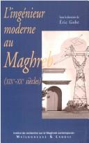 Cover of: L' ingénieur moderne au Maghreb: XIXe-XXe siècle