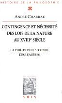 Cover of: Contingence et nécessité des lois de la nature au XVIIIe: la philosophie seconde des lumières