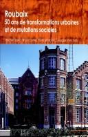 Cover of: Roubaix: cinquante ans de transformations urbaines et de mutations sociales