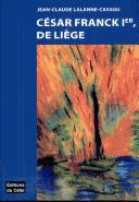 Cesar Franck 1er, de Liege by Jean-Claude Lalanne-Cassou