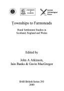 Cover of: Townships to farmsteads: rural settlement studies in Scotland, England and Wales