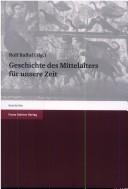 Cover of: Geschichte des Mittelalters für unsere Zeit by Rolf Ballof (Hg.).