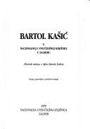 Cover of: Bartol Kašić u Nacionalnoj i sveučilišnoj knjižnici u Zagrebu: zbornik radova o djelu Bartola Kašića