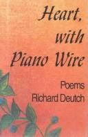Cover of: Heart with piano wire by Richard Deutch