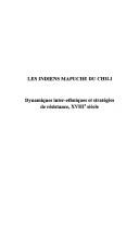 Cover of: Les Indiens mapuche du Chili: dynamiques inter-ethniques et stratégies de résistance, XVIIIe siècle
