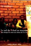 Cover of: Le sud du Tchad en mutation by Géraud Magrin