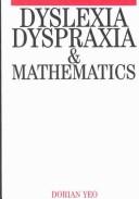 Cover of: Dyslexia, dyspraxia and mathematics | Dorian Yeo