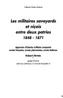 Cover of: militaires savoyards et niçois entre deux patries, 1848-1871: approche d'histoire militaire comparée : armée française ,armée piémontaise,  armée italienne