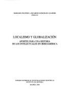 Cover of: Localismo y globalización: aportes para una historia de los intelectuales en Iberoamérica